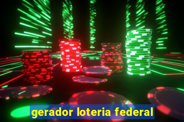 gerador loteria federal